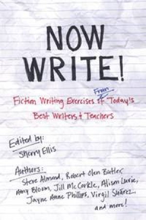 Now Write!: Fiction Writing Exercises From Today's Best Writers and Teachers by Various