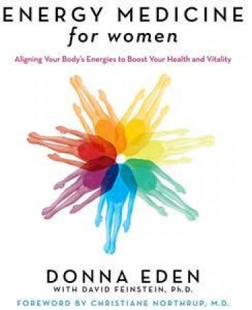 Energy Medicine For Women: Aligning Your Body's Energies to Boost Your  Health & Vitality by Donna Eden