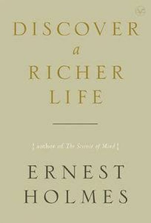 Discover A Richer Life by Ernest Holmes