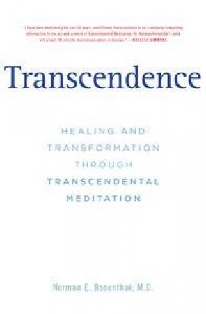Transcendence: Healing and Transformation Through Transcendental Meditation by Norman E Rosenthal