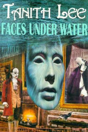 The Secret Books Of Venus: Faces Under Water by Tanith Lee