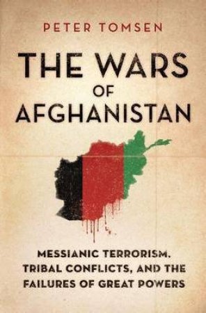 Wars of Afghanistan by Peter Tomsen