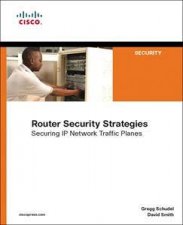 Router Security Strategies Securing IP Network Traffic Planes