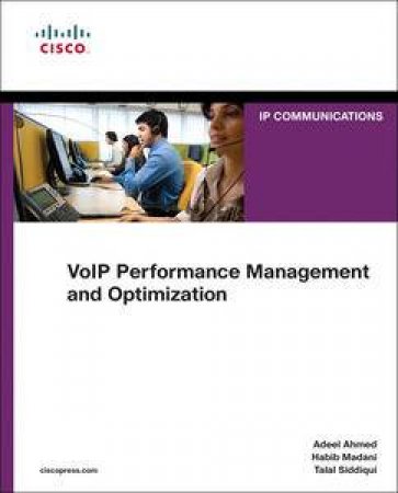 VoIP Performance Management and Optimization by Adeel Ahmed & Habib Madani