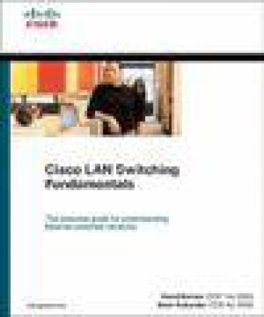 Cisco LAN Switching Fundamentals by David Barnes & Basir Sakandar