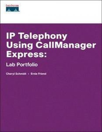 IP Telephony Using Callmanager Express Lab Portfolio by Cheryl Schmidt & Ernie Friend