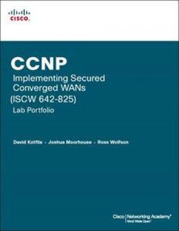 CCNP Implementing Secured Converged WANs (ISCW 642-825) Lab Portfolio   (Cisco Networking Academy Program) by Various