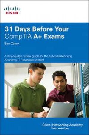 31 Days Before Your CompTIA A+ Exams by Ben Conry