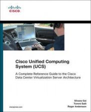 Cisco Unified Computing System UCS Data Center A Complete Reference Guide to the Cisco Data Center Virtualization S