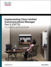 Implementing Cisco Unified Communications Manager Part 2 CIPT2 Foundation Learning Guide CCNP Voice CIPT2 642457
