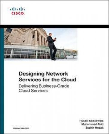 Designing Network Services for the Cloud: Delivering business-grade cl  oud by Huseni & Abid Muhammad & Modal Saboowala