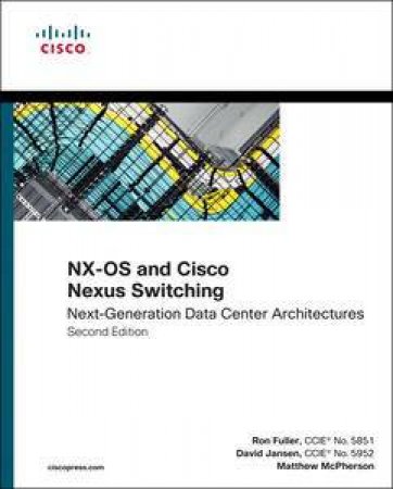 NX-OS and Cisco Nexus Switching: Next-Generation Data Center Architectures, Second Edition by Kevin & Fuller Ron & Jansen David Corbin