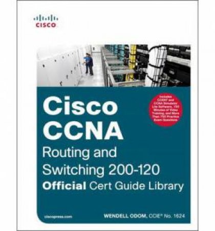 Cisco CCNA Routing and Switching 200-120 Official Cert Guide Library by Wendell Odom