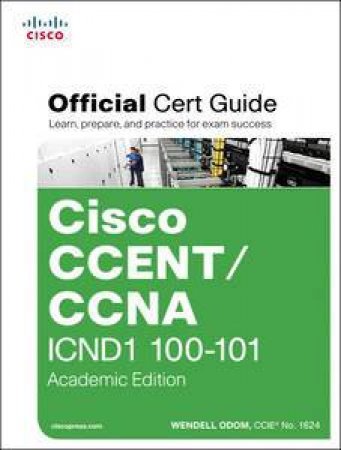 Cisco CCENT/CCNA ICND1 100-101 Official Cert Guide Academic Edition by Wendell Odom