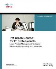 PM Crash Course for IT Professionals RealWorld Project Management Tools and Techniques for IT Initiatives