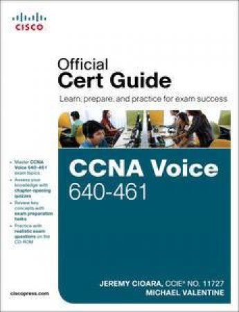 CCNA Voice 640-461 Official Cert Guide, Second Edition by Jeremy & Valentine Michael Cioara