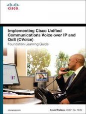 Implementing Cisco Unified Communications Voice over IP and QoS CvoiceFoundation Learning Guide CCNP Voice CVoice 64