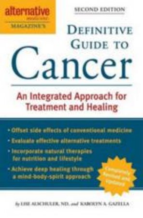 Alternative Medicine Definitive Guide: Cancer by Lise Alschler & Karolyn Gazella