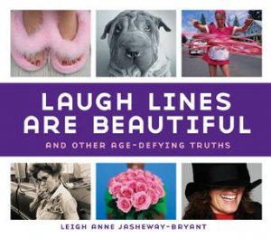 Laugh Lines are Beautiful: And Other Age-Defying Truths by Leigh Anne Jasheway-Bryant