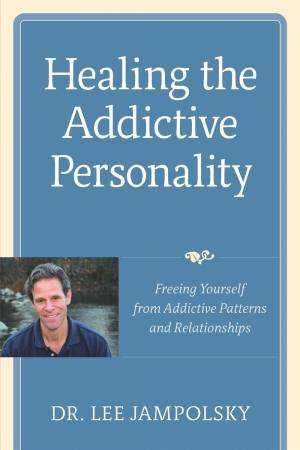 Healing the Addictive Mind: Freeing Yourself from Addictive Patterns and Relationships by Lee L Jampolsky