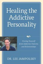 Healing the Addictive Mind Freeing Yourself from Addictive Patterns and Relationships