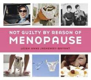 Not Guilty By Reason of Menopause by Leigh Anne Jasheway-Bryant