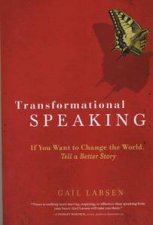 Transformational Speaking If You Want to Change the World Tell a Better Story