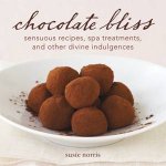 Chocolate Bliss Sensuous Recipes Spa Treatments and Other Divine Indulgences