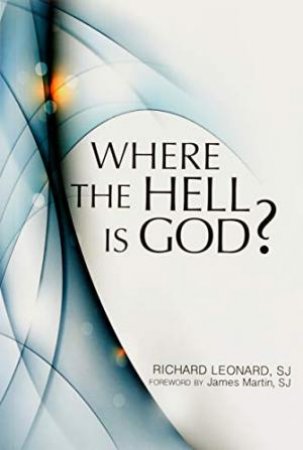 Where the Hell Is God? by Richard Leonard & James Martin
