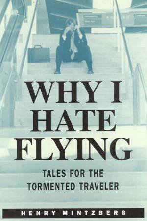 Why I Hate Flying by Henry Mintzberg