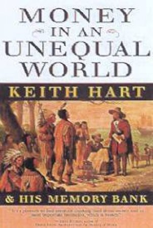 Money In An Unequal World by Keith Hart