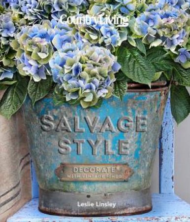Country Living Salvage Style by Leslie Linsley