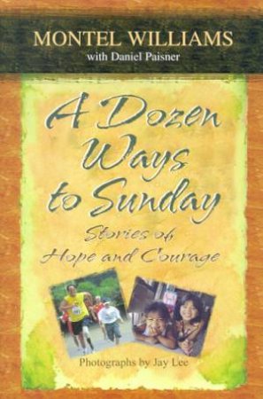 A Dozen Ways To Sunday: Stories Of Hope And Courage by Montel Williams & Daniel Paisner