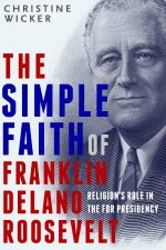 The Simple Faith Of Franklin Delano Roosevelt