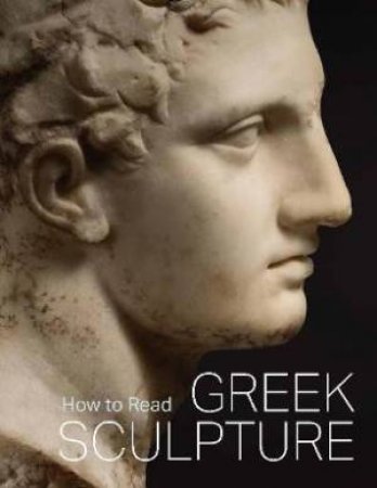 How To Read Greek Sculpture by Sean Hemingway