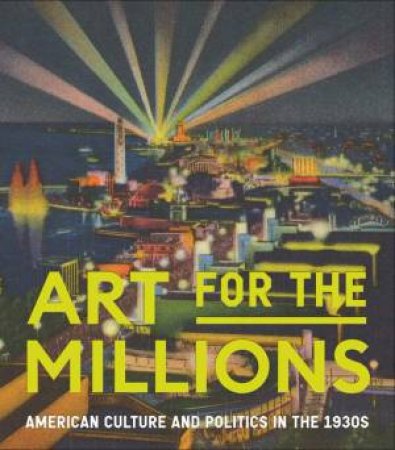 Art for the Millions by Allison Rudnick & Kirsten Pai Buick & Max Fraser & Rachel Mustalish