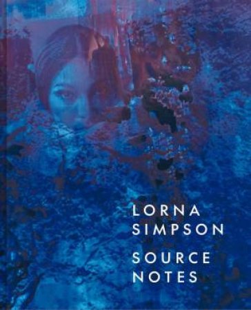 Lorna Simpson by Lauren Rosati & Hilton Als & David Breslin & Adrienne Edwards