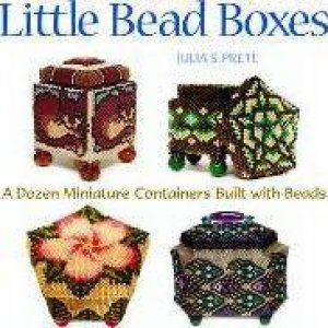 Little Bead Boxes: 12 Miniature Containers Built With Beads by Julia S Pretl