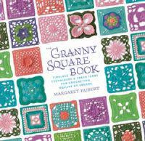 The Granny Square Book by Margaret Hubert