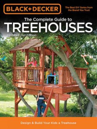 Black & Decker: The Complete Guide To Treehouses - 2nd edition by Philip Schmidt
