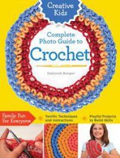 Creative Kids Complete Photo Guide to Crochet