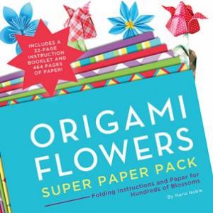 Origami Flowers: Super Paper Pack by Maria Noble