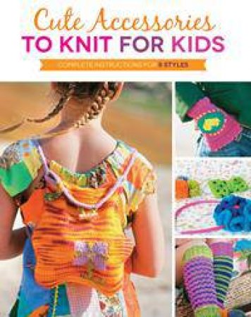 Cute Accessories to Knit for Kids by Kate Oates