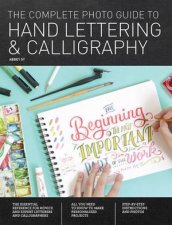 The Complete Photo Guide To Hand Lettering And Calligraphy