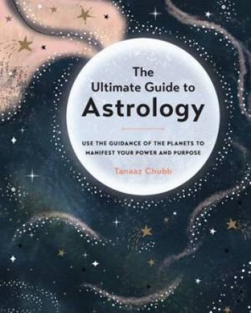 The Ultimate Guide To Astrology by Tanaaz Chubb