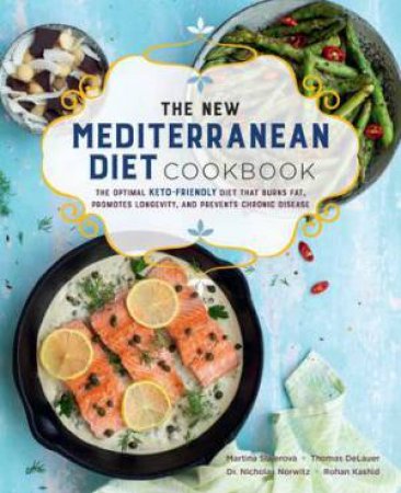 The New Mediterranean Diet Cookbook by Martina Slajerova & Thomas DeLauer & Nicolas Norwitz & Rohan Kashid