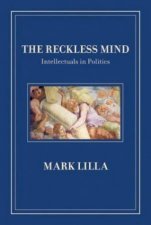 Reckless Mind Intellectuals In Politics