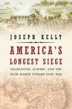 Americas Longest Siege Charleston Slavery and the Slow March Toward Civil War