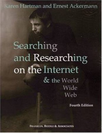 Searching And Researching On The Internet And The World Wide Web by Karen Hartman & Ernest Ackermann