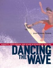 Dancing The Wave Audacity Equilibrium And Other Mysteries Of Surfing